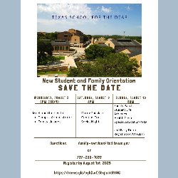 Flyer for the Texas School for the Deaf's New Student and Family Orientation. The top features a photo of the TSD campus under a blue sky. Below it, bold text reads "SAVE THE DATE" with dates and events listed: Wednesday, August 5 at 6 PM (Zoom): Meet and Greet with Campus Administrator and Family Liaisons Saturday, August 9 at 4 PM: Dorm Check-In, Campus Tour, Social Night Sunday, August 10 at 8 AM: Family Panels, Student Life, Athletics, Health Center, Special Education/ARD, and Early Dorm Registration/Check-In. Contact info and registration link are provided at the bottom.